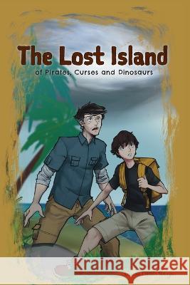 The Lost Island of Pirates, Curses and Dinosaurs Aaron Bonsall Spencer Liriano Navarro  9781956357646 Lawley Enterprises LLC