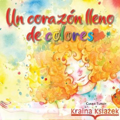 Un corazón lleno de colores Turley, Carrie 9781956357707 Lawley Enterprises LLC