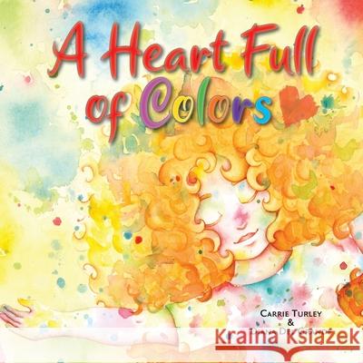 A Heart Full of Colors Carrie Turley, Diana del Grande 9781956357868 Lawley Enterprises LLC