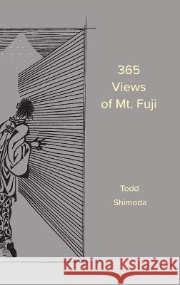 365 Views of Mt. Fuji Todd Shimoda   9781956358032