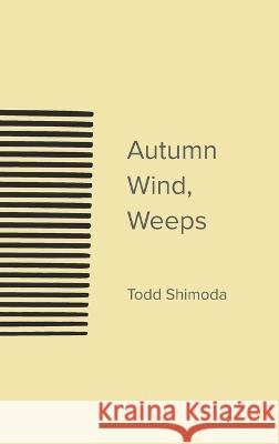 Autumn Wind, Weeps Todd Shimoda Ljc Shimoda  9781956358063 Shimodaworks