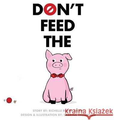 Don't Feed The Pig Richelle Ruder Sabrina Thompson 9781956360004 Itzy Bitzy Books