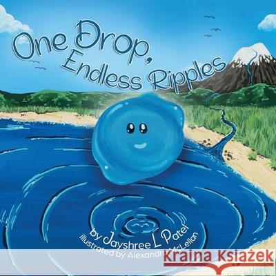 One Drop, Endless Ripples Jayshree L. Patel Alexandra McLellan 9781956364002 Ripple Press LLC