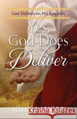 Yes, God Does Deliver: God Delivers on His Promises John Langer   9781956365504