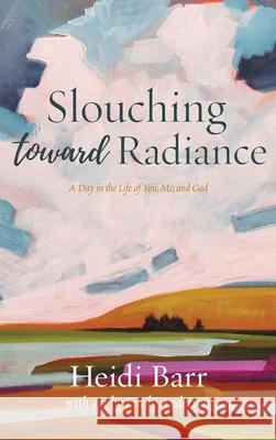 Slouching Toward Radiance Heidi Barr, Emily Anderson 9781956368086