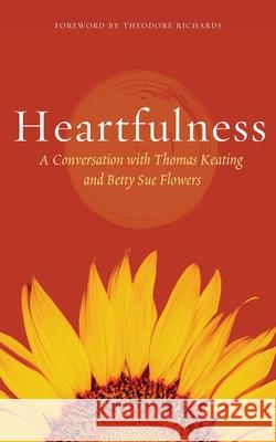 Heartfulness: Transformation in Christ Thomas Keating Betty Sue Flowers 9781956368970