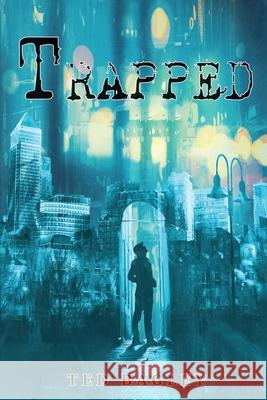 Trapped Ted Bagley 9781956373653