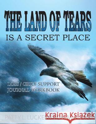 The Land of Tears: Is a Secret Place Patty L. Luckenbach 9781956373837