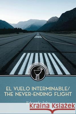 El vuelo interminable / The Never-Ending Flight Eduardo Joly 9781956375497 Casa Urraca Press