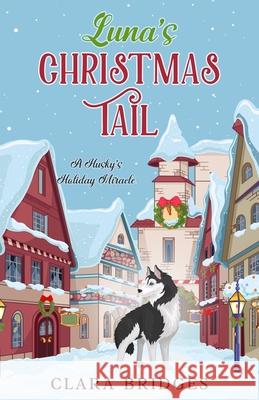 Luna's Christmas Tail Clara Bridges 9781956376968 Lps Publishing House LLC