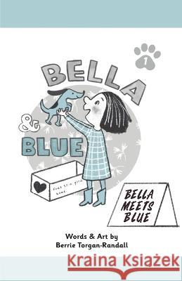 Bella & Blue: Bella Meets Blue Berrie Torgan-Randall   9781956378078 Blue Bronco Books, Jr.