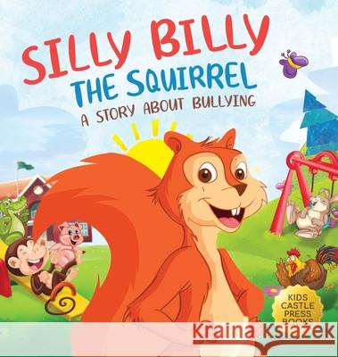 Silly Billy the Squirrel: A Colorful Children's Picture Book About Bullying And Managing Difficult Feelings and Emotions (Silly Billy the Squirr Jennifer L. Trace 9781956397321 Kids Castle Press