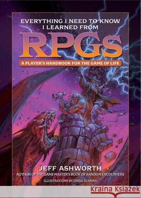 Everything I Need to Know I Learned from Rpgs: A Player's Handbook to the Game of Life Ashworth, Jeff 9781956403046 Media Lab Books