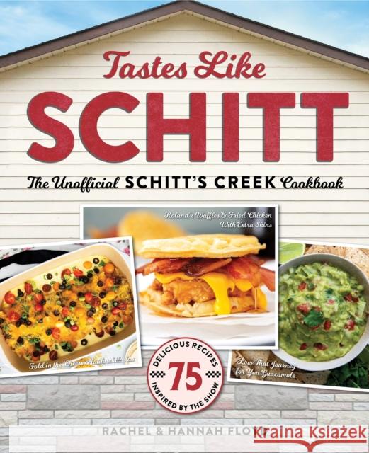 Tastes Like Schitt: The Unofficial Schitt's Creek Cookbook Rachel Floyd Hannah Floyd 9781956403084 Media Lab Books