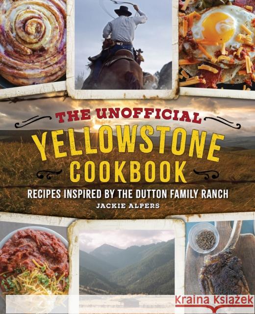 The Unofficial Yellowstone Cookbook: Recipes Inspired by the Dutton Family Ranch Jackie Alpers Jackie Alpers 9781956403206 Media Lab Books