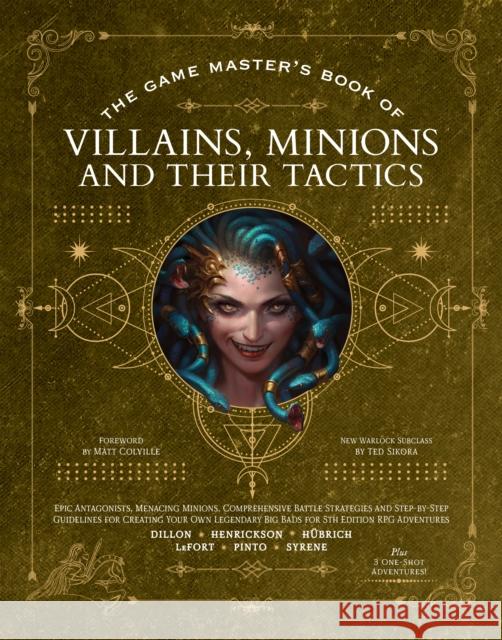 The Game Master's Book of Villains, Minions and Their Tactics: Epic new antagonists for your PCs, plus new minions, fighting tactics, and guidelines for creating original BBEGs for 5th Edition RPG adv Aaron H?brich Matt Colville 9781956403411 Media Lab Books