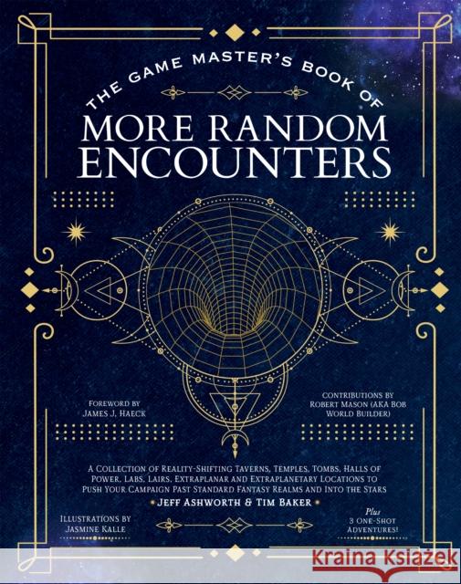 The Game Master's Book of More Random Encounters: A Collection of Reality-Shifting Taverns, Temples, Tombs, Labs, Lairs, Extraplanar and Even Extraplanetary Locations to Push Your Campaign Past Standa Jeff Ashworth 9781956403732