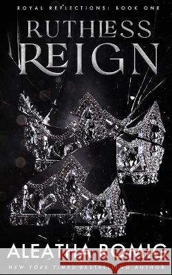 Ruthless Reign Aleatha Romig 9781956414523