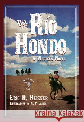 Del Rio Hondo: A Western Novel Eric H. Heisner Al P. Bringas 9781956417296 Lean Dog Productions