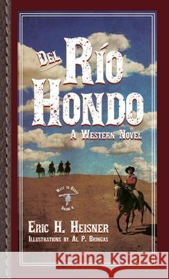 Del Rio Hondo: A Western Novel Eric H. Heisner Al P. Bringas 9781956417319