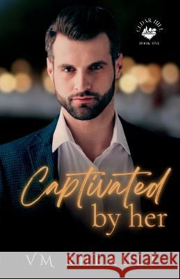 Captivated by Her VM Rheault 9781956431070 Coffee & Kisses Press