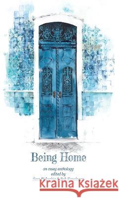 Being Home: An Anthology Sam Pickering Bob Kunzinger  9781956440256 Madville Publishing