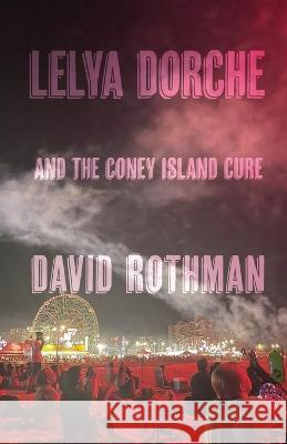 Lelya Dorche and the Coney Island Cure David Rothman   9781956440478