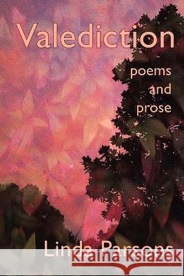 Valediction: Poems and Prose Linda Parsons 9781956440614 Madville Publishing LLC