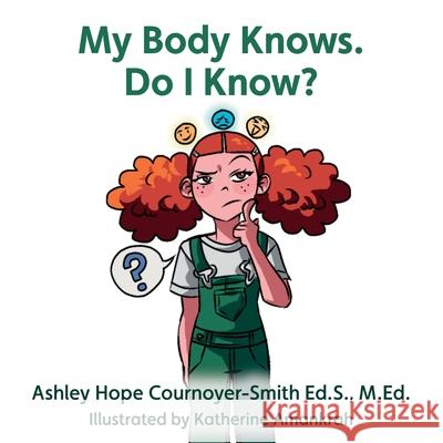 My Body Knows. Do I Know? Ashley Hope Cournoyer-Smith Katherine Amankrah 9781956442267 Highlander Enterprises