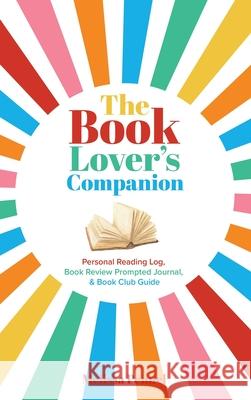 The Book Lover's Companion: Personal Reading Log, Review Prompted Journal, and Club Guide Pennel, Melissa 9781956446081 Follow Your Fire