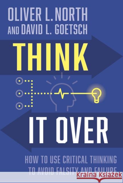 Think It Over: Avoiding Falsity and Failure David Goetsch 9781956454536 Fidelis Publishing, LLC