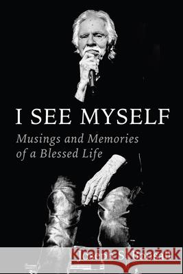 I See Myself: Musings and Memories of a Blessed Life Joseph S. Bonsall 9781956454833