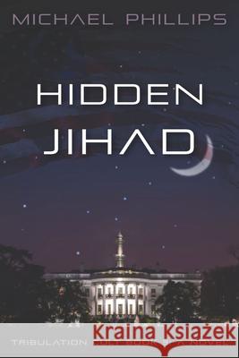 Hidden Jihad: A Novel Volume 3 Michael Phillips 9781956454956