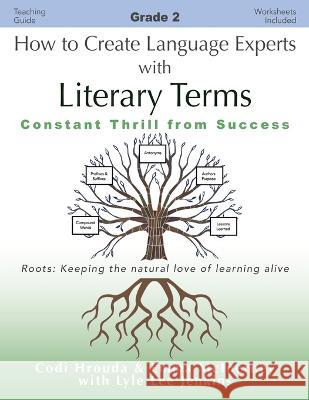 How to Create Language Experts with Literary Terms Grade 2: Constant Thrill from Success Codi Hrouda Emma McInerney Lyle Lee Jenkins 9781956457674 Ltoj Press