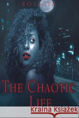 The Chaotic Life Rosalie Gaines 9781956460056