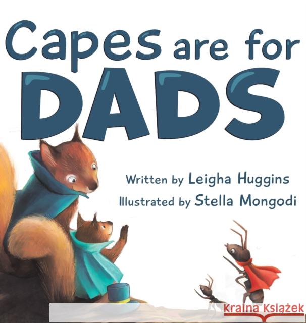 Capes are for Dads Leigha Huggins Stella Mongodi 9781956462081 Puppy Dogs & Ice Cream