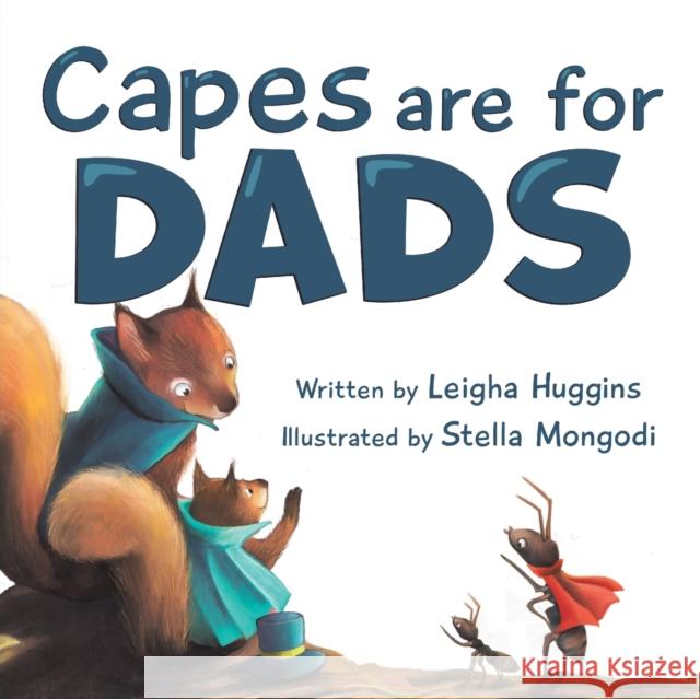 Capes are for Dads Leigha Huggins Stella Mongodi 9781956462098 Puppy Dogs & Ice Cream