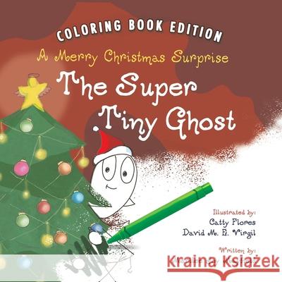 The Super Tiny Ghost: A Merry Christmas Surprise: Coloring Book Edition Marilee Joy Mayfield Catty Flores David M. E. Virgil 9781956462265 Puppy Dogs & Ice Cream