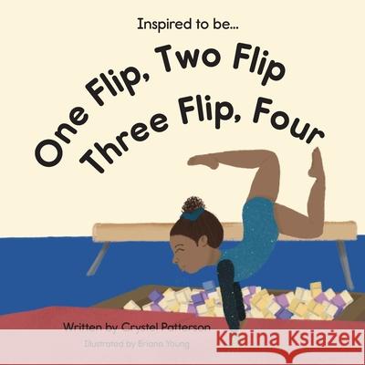 One Flip, Two Flip, Three Flip, Four Crystel Patterson, Briana Young 9781956468007 Crystel Patterson