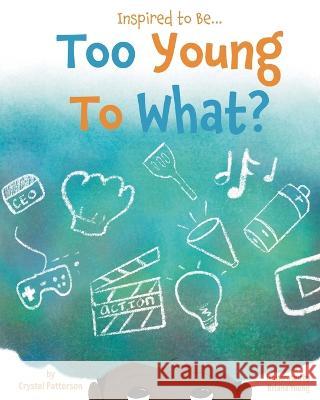 Too Young to What? Crystel Patterson Briana Young Amanda McFarlane 9781956468069 Crystel Patterson