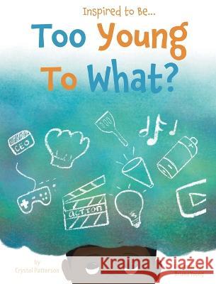 Too Young to What? Crystel Patterson Briana Young Amanda McFarlane 9781956468076 Crystel Patterson