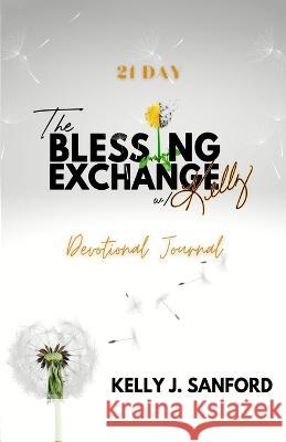 The Blessing Exchange Kelly J. Sanford 9781956469264