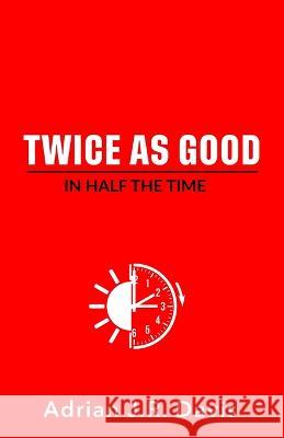 Twice As Good in Half the Time Adrian Davis 9781956469721 True Vine Publishing Co