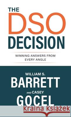 The DSO Decision: Winning Answers From Every Angle William S. Barrett Casey Gocel 9781956470055