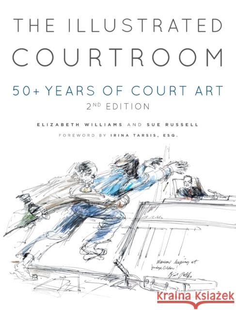 The Illustrated Courtroom: 50+ Years of Court Art Elizabeth Williams, Sue Russell 9781956470420