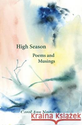 High Season: Poems and Musings: Poems Carol Ann Nasta 9781956474046 Eterneditions/Child Account for Heliotrope Bo