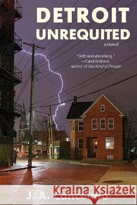 Detroit Unrequited J. A. Cancelmo 9781956474176 Heliotrope Books LLC