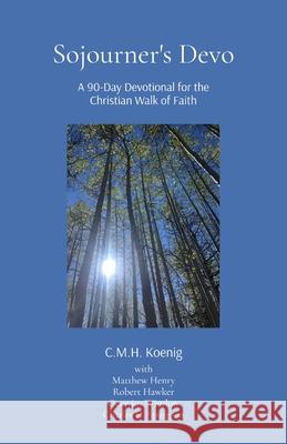 Sojourner's Devo: A 90-day Devotional for the Christian Walk of Faith C. M. H. Koenig Henry                                    Robert Hawker 9781956475982 C.M.H. Koenig Books