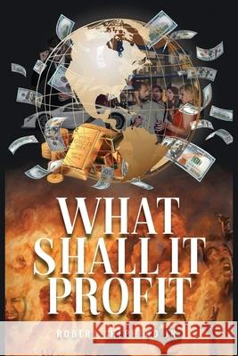 What Shall It Profit? Robert L. Shepherd 9781956480160 Authors' Tranquility Press