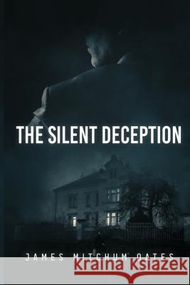 The Silent Deception James Mitchum Oates 9781956480399 Authors' Tranquility Press